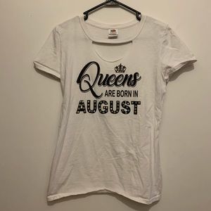 “Queens are born in August” T-Shirt